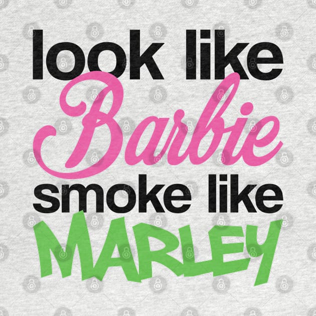 Funny Look Like Barbie Smoke Like Marley by anonshirt
